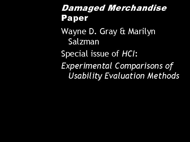 Damaged Merchandise Paper Wayne D. Gray & Marilyn Salzman Special issue of HCI: Experimental
