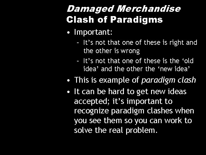 Damaged Merchandise Clash of Paradigms • Important: – It’s not that one of these