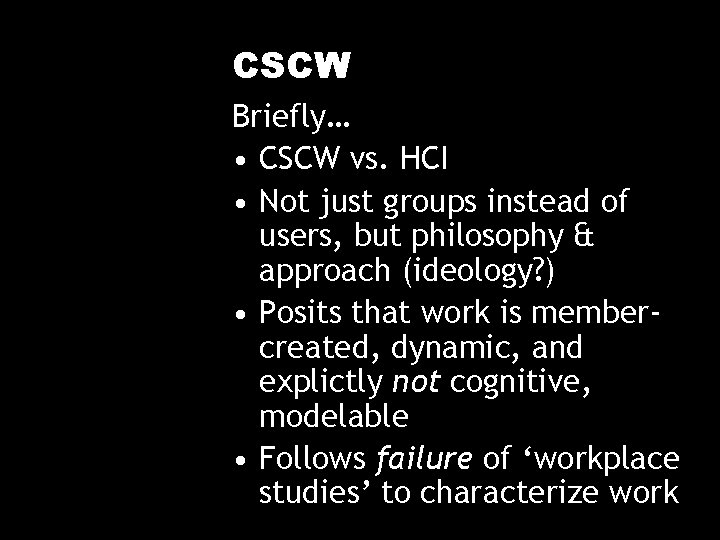 CSCW Briefly… • CSCW vs. HCI • Not just groups instead of users, but