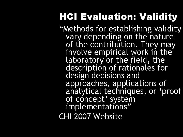 HCI Evaluation: Validity “Methods for establishing validity vary depending on the nature of the