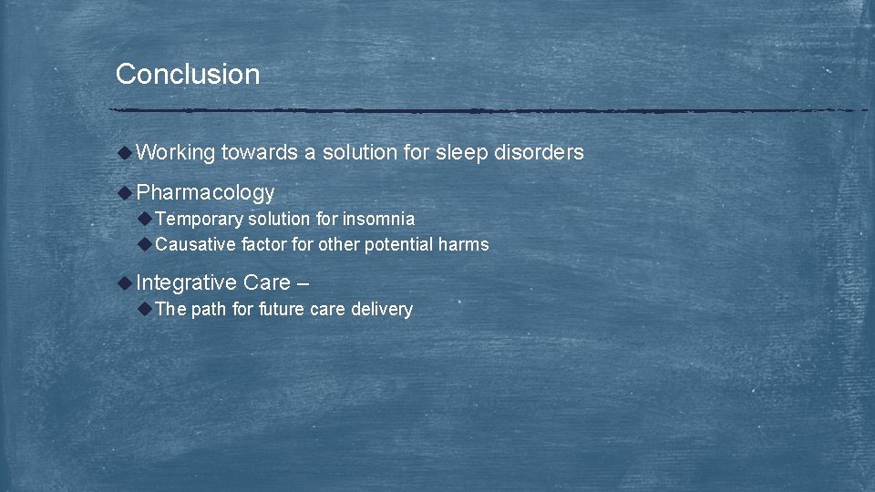 Conclusion u Working towards a solution for sleep disorders u Pharmacology u Temporary solution