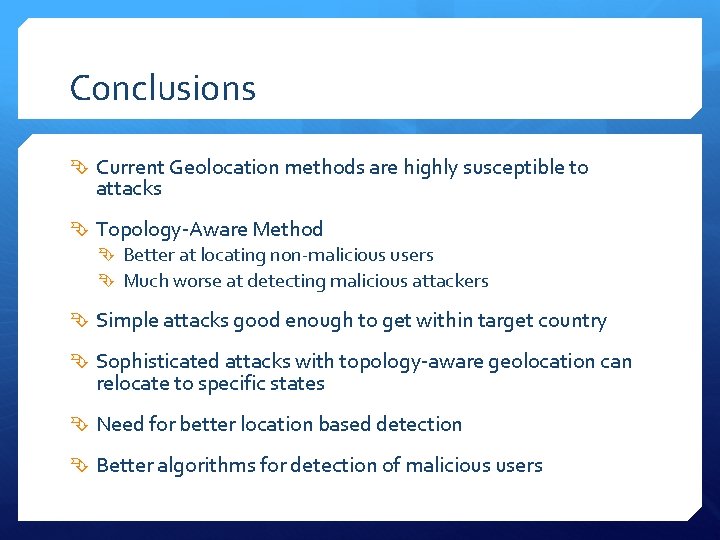 Conclusions Current Geolocation methods are highly susceptible to attacks Topology-Aware Method Better at locating