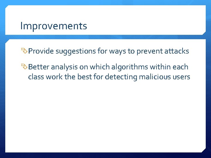 Improvements Provide suggestions for ways to prevent attacks Better analysis on which algorithms within