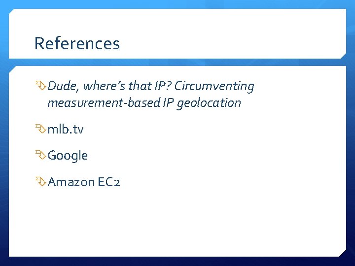 References Dude, where’s that IP? Circumventing measurement-based IP geolocation mlb. tv Google Amazon EC