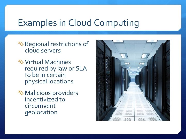 Examples in Cloud Computing Regional restrictions of cloud servers Virtual Machines required by law