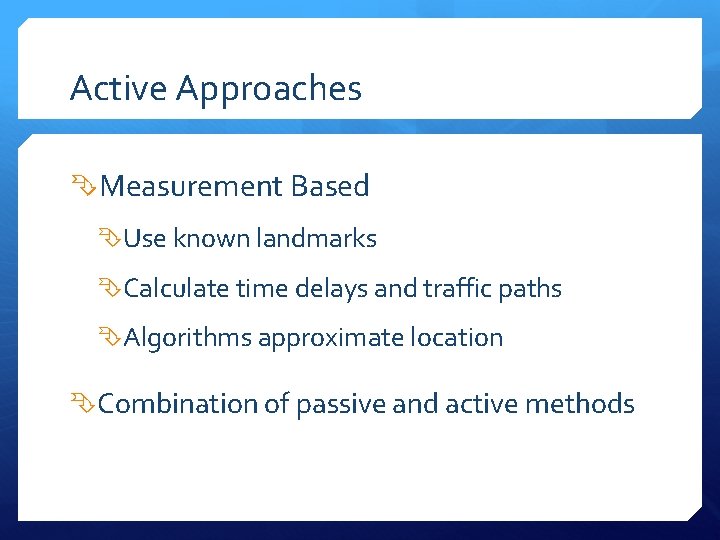 Active Approaches Measurement Based Use known landmarks Calculate time delays and traffic paths Algorithms