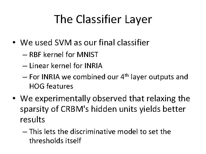 The Classifier Layer • We used SVM as our final classifier – RBF kernel