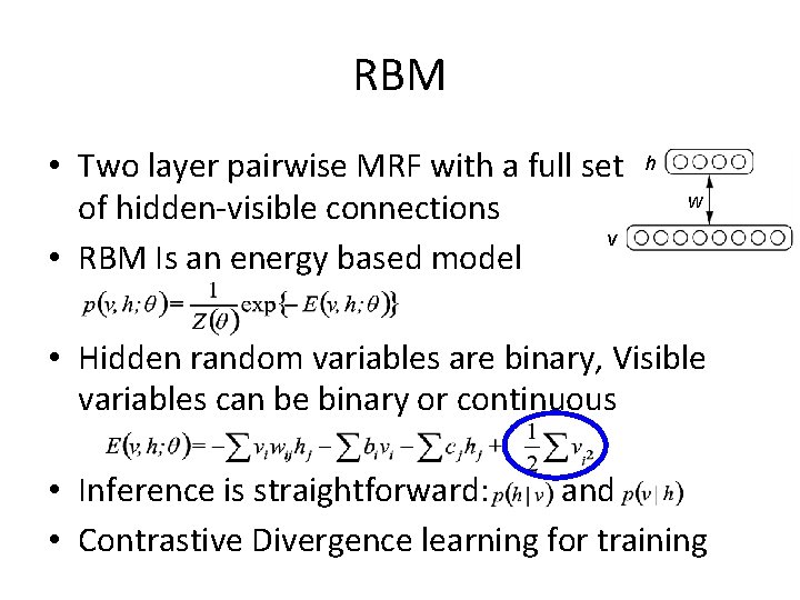 RBM • Two layer pairwise MRF with a full set of hidden-visible connections v