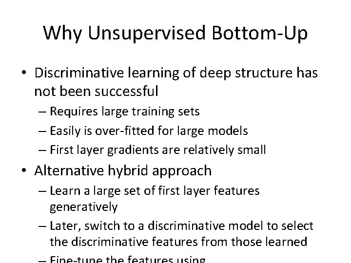 Why Unsupervised Bottom-Up • Discriminative learning of deep structure has not been successful –