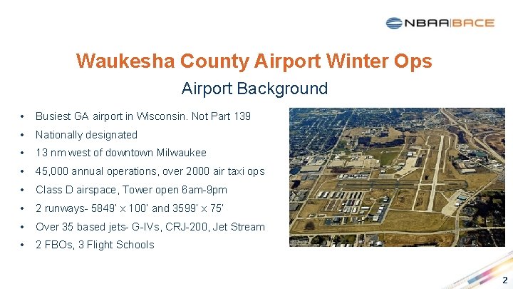 Waukesha County Airport Winter Ops Airport Background • Busiest GA airport in Wisconsin. Not