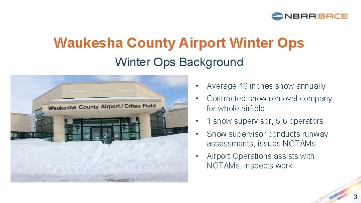 Waukesha County Airport Winter Ops Background • Average 40 inches snow annually • Contracted