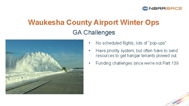 Waukesha County Airport Winter Ops GA Challenges • No scheduled flights, lots of “pop-ups”