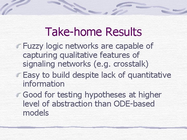 Take-home Results Fuzzy logic networks are capable of capturing qualitative features of signaling networks