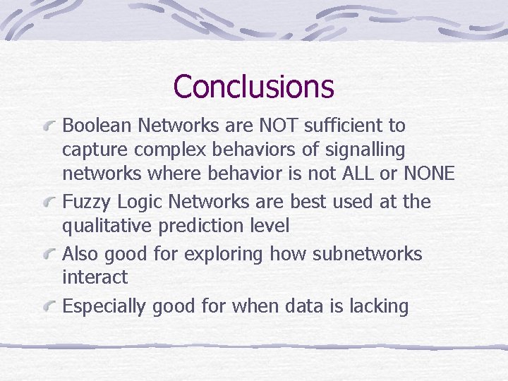 Conclusions Boolean Networks are NOT sufficient to capture complex behaviors of signalling networks where