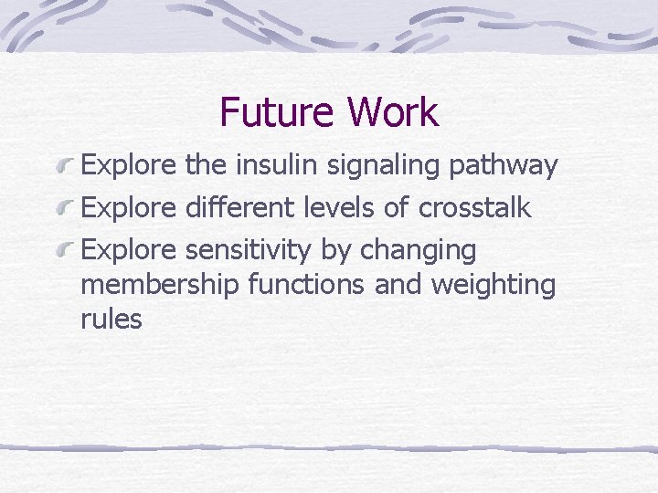Future Work Explore the insulin signaling pathway Explore different levels of crosstalk Explore sensitivity