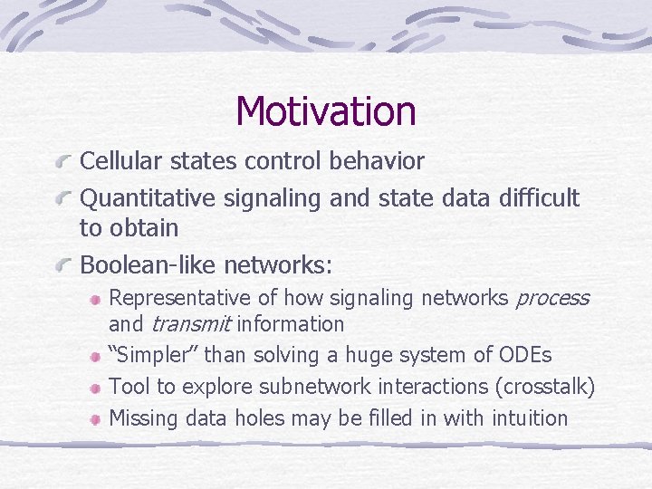 Motivation Cellular states control behavior Quantitative signaling and state data difficult to obtain Boolean-like