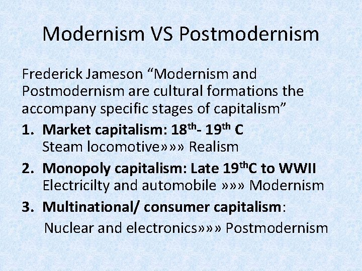 Modernism VS Postmodernism Frederick Jameson “Modernism and Postmodernism are cultural formations the accompany specific