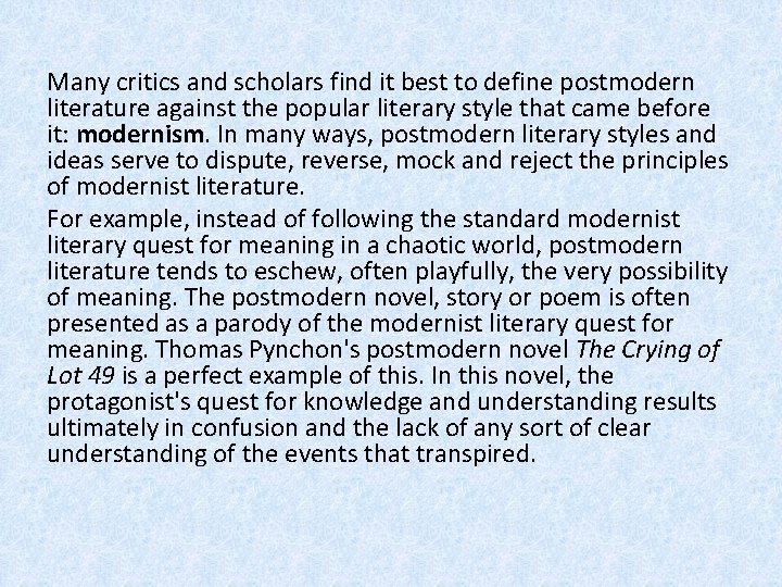 Many critics and scholars find it best to define postmodern literature against the popular