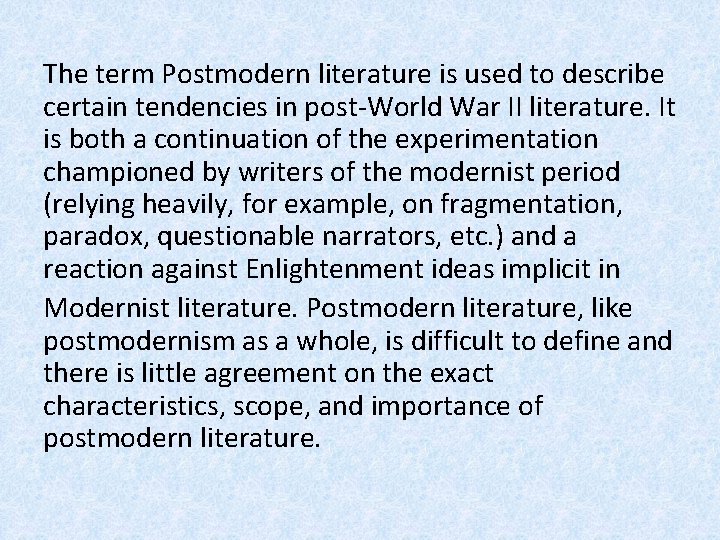 The term Postmodern literature is used to describe certain tendencies in post-World War II