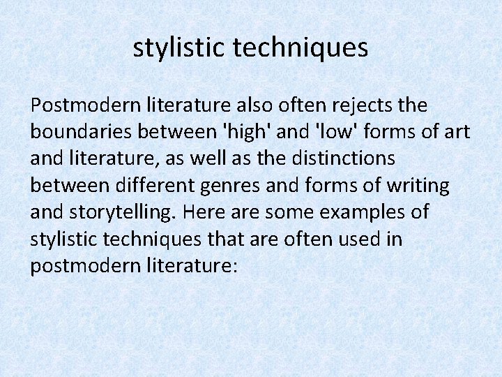 stylistic techniques Postmodern literature also often rejects the boundaries between 'high' and 'low' forms
