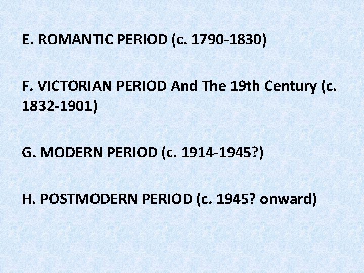 E. ROMANTIC PERIOD (c. 1790 -1830) F. VICTORIAN PERIOD And The 19 th Century