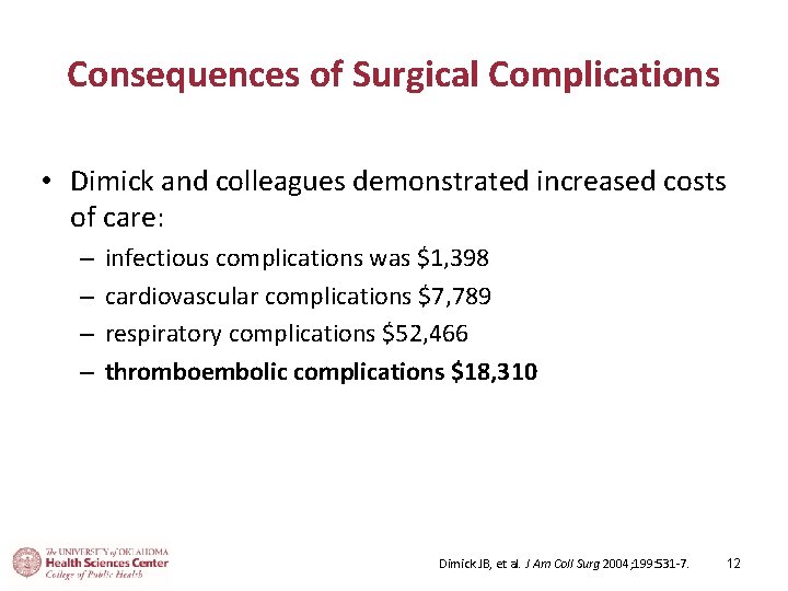 Consequences of Surgical Complications • Dimick and colleagues demonstrated increased costs of care: –