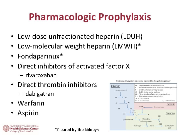 Pharmacologic Prophylaxis • • Low-dose unfractionated heparin (LDUH) Low-molecular weight heparin (LMWH)* Fondaparinux* Direct