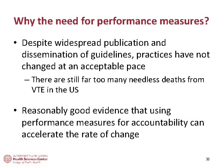 Why the need for performance measures? • Despite widespread publication and dissemination of guidelines,