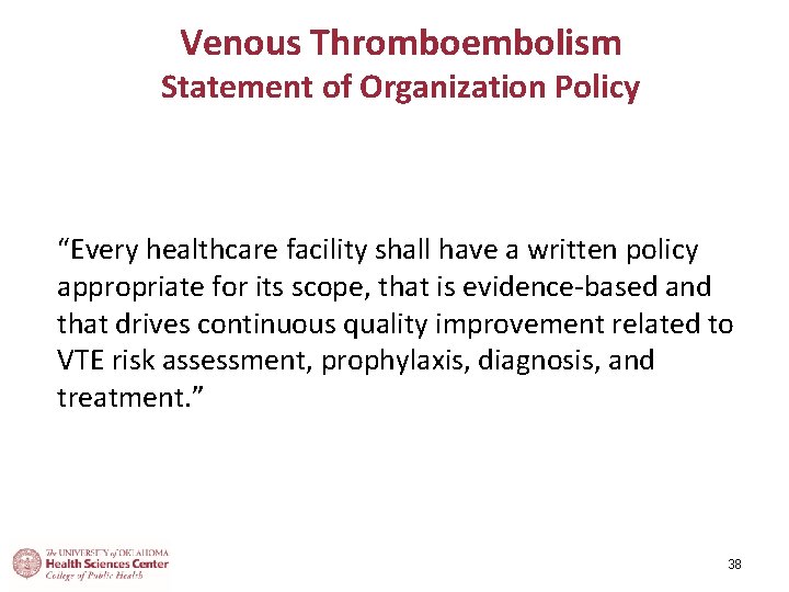 Venous Thromboembolism Statement of Organization Policy “Every healthcare facility shall have a written policy