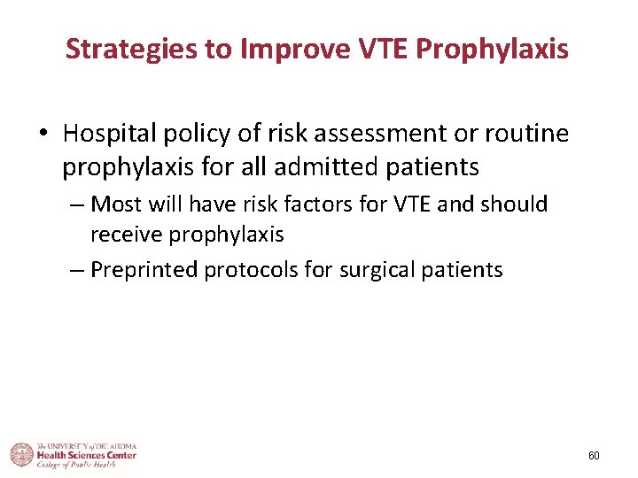 Strategies to Improve VTE Prophylaxis • Hospital policy of risk assessment or routine prophylaxis