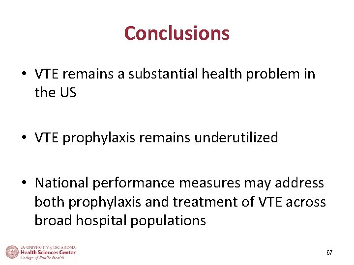Conclusions • VTE remains a substantial health problem in the US • VTE prophylaxis