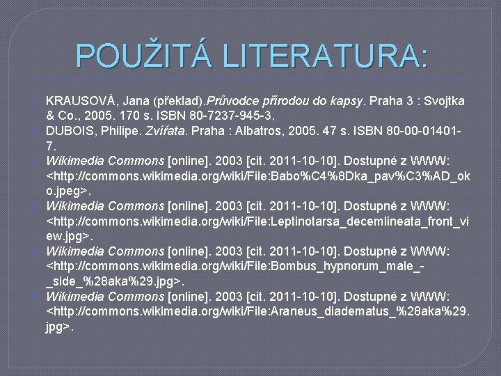 POUŽITÁ LITERATURA: � � � KRAUSOVÁ, Jana (překlad). Průvodce přírodou do kapsy. Praha 3