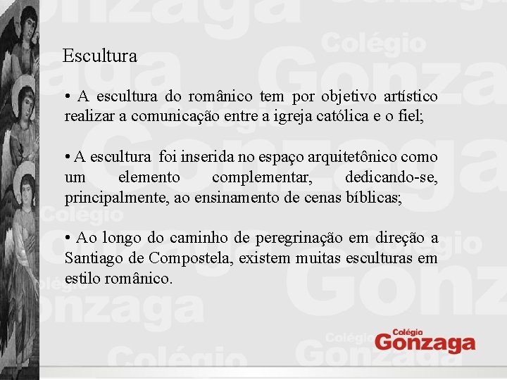 Escultura • A escultura do românico tem por objetivo artístico realizar a comunicação entre