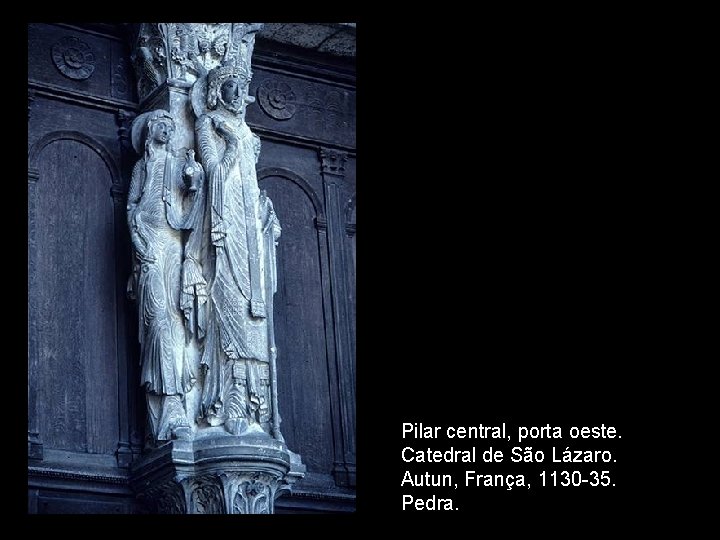 Pilar central, porta oeste. Catedral de São Lázaro. Autun, França, 1130 -35. Pedra. 
