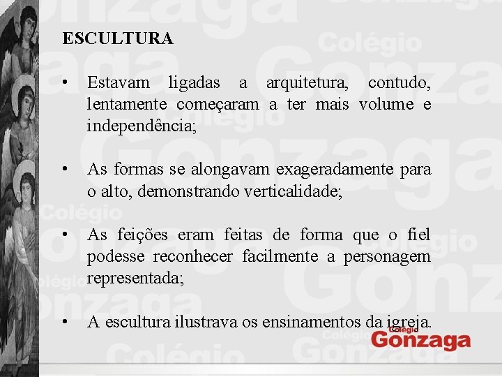 ESCULTURA • Estavam ligadas a arquitetura, contudo, lentamente começaram a ter mais volume e