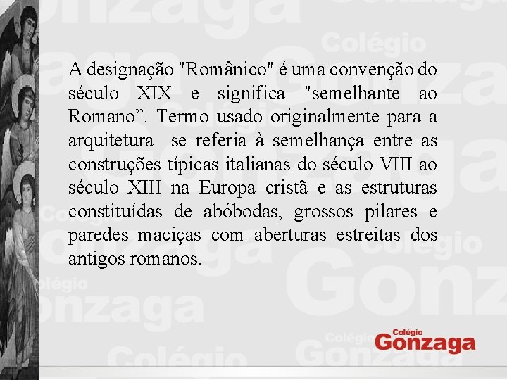 A designação "Românico" é uma convenção do século XIX e significa "semelhante ao Romano”.