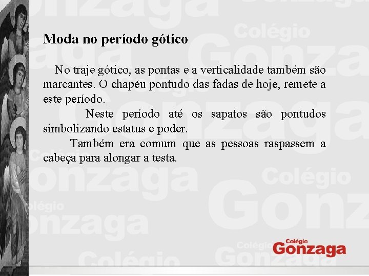 Moda no período gótico No traje gótico, as pontas e a verticalidade também são