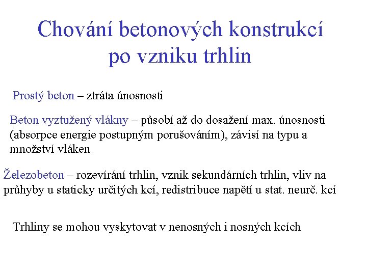 Chování betonových konstrukcí po vzniku trhlin Prostý beton – ztráta únosnosti Beton vyztužený vlákny