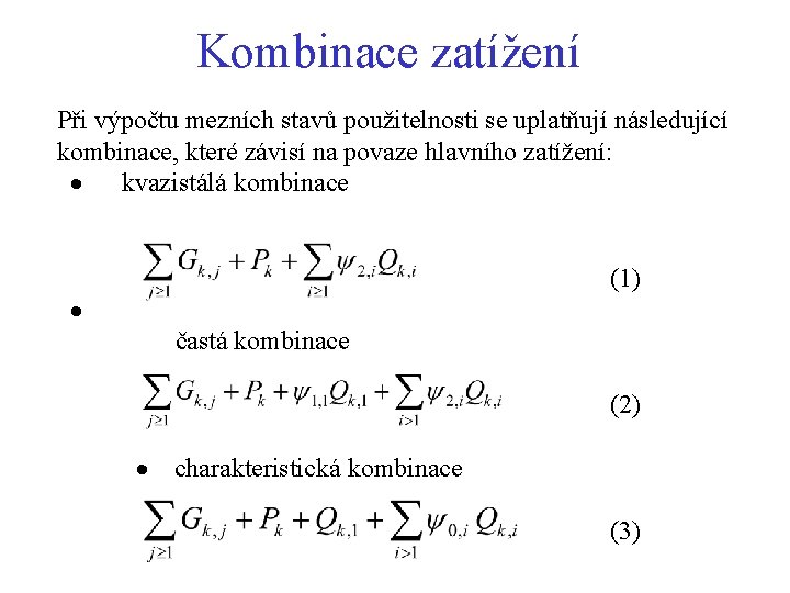 Kombinace zatížení Při výpočtu mezních stavů použitelnosti se uplatňují následující kombinace, které závisí na