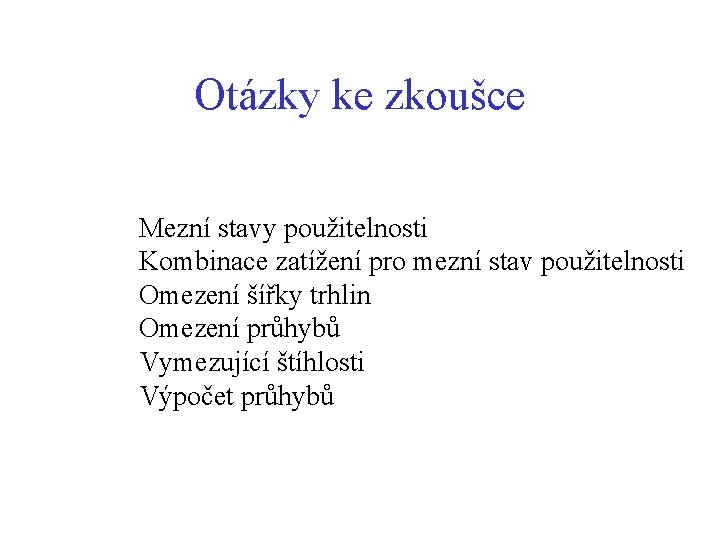 Otázky ke zkoušce Mezní stavy použitelnosti Kombinace zatížení pro mezní stav použitelnosti Omezení šířky