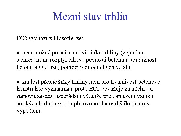 Mezní stav trhlin EC 2 vychází z filosofie, že: · není možné přesně stanovit