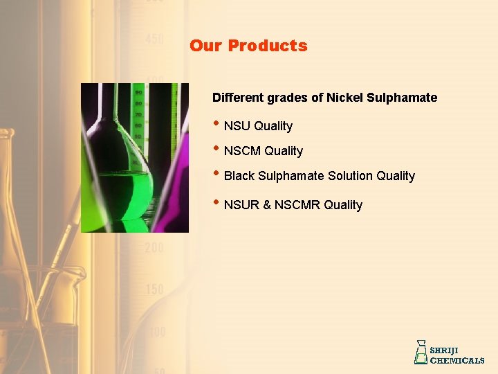 Our Products Different grades of Nickel Sulphamate • NSU Quality • NSCM Quality •