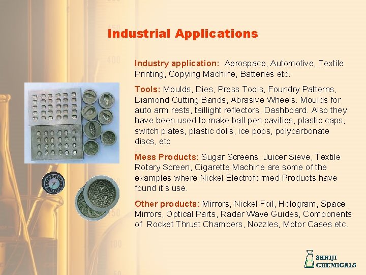 Industrial Applications Industry application: Aerospace, Automotive, Textile Printing, Copying Machine, Batteries etc. Tools: Moulds,