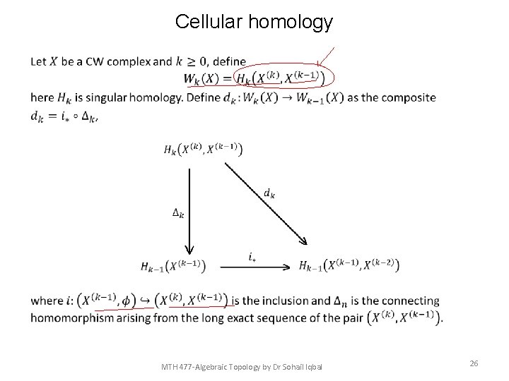 Cellular homology • MTH 477 -Algebraic Topology by Dr Sohail Iqbal 26 