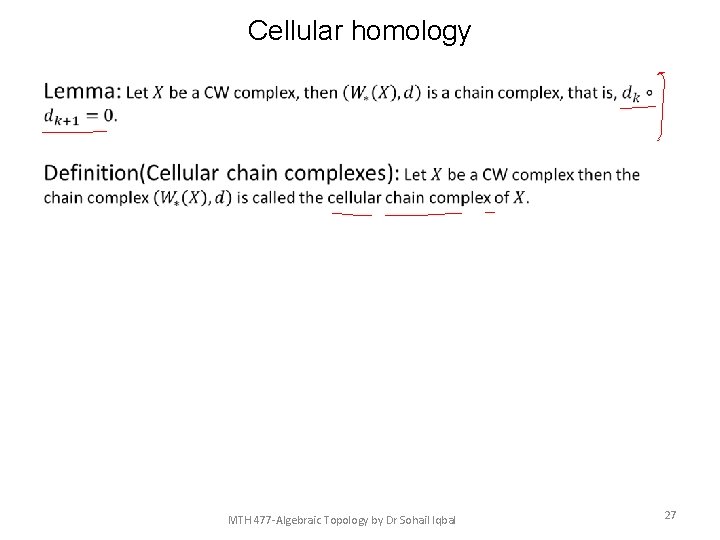 Cellular homology • MTH 477 -Algebraic Topology by Dr Sohail Iqbal 27 