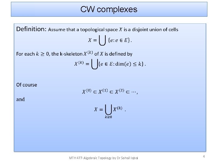 CW complexes • MTH 477 -Algebraic Topology by Dr Sohail Iqbal 4 