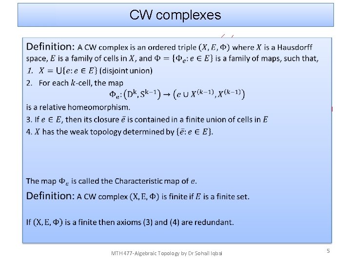 CW complexes • MTH 477 -Algebraic Topology by Dr Sohail Iqbal 5 