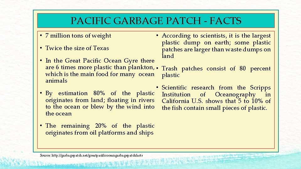 PACIFIC GARBAGE PATCH - FACTS • 7 million tons of weight • Twice the