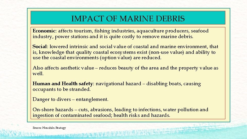 IMPACT OF MARINE DEBRIS Economic: affects tourism, fishing industries, aquaculture producers, seafood industry, power