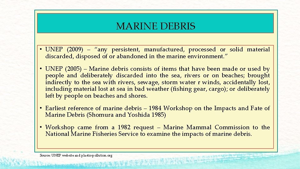 MARINE DEBRIS • UNEP (2009) – “any persistent, manufactured, processed or solid material discarded,